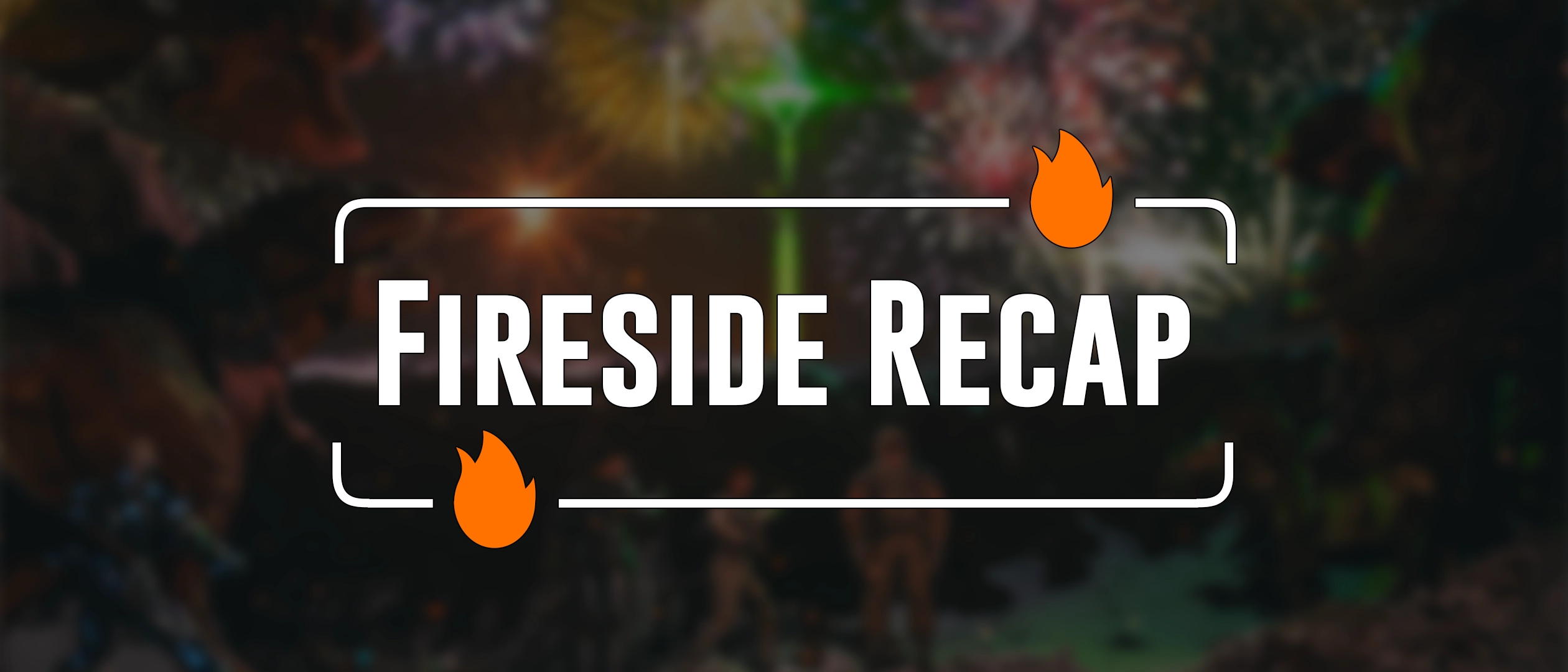 Fireside Recap - July 25th 2026