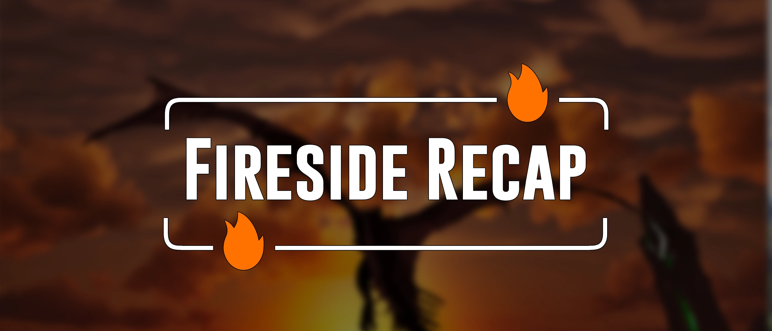 Fireside Recap - August 8th 2026